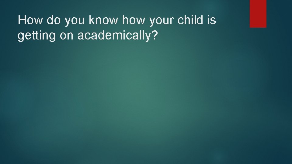 How do you know how your child is getting on academically? 