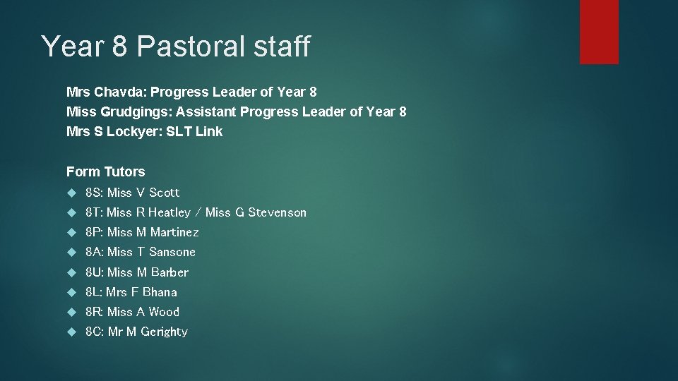 Year 8 Pastoral staff Mrs Chavda: Progress Leader of Year 8 Miss Grudgings: Assistant