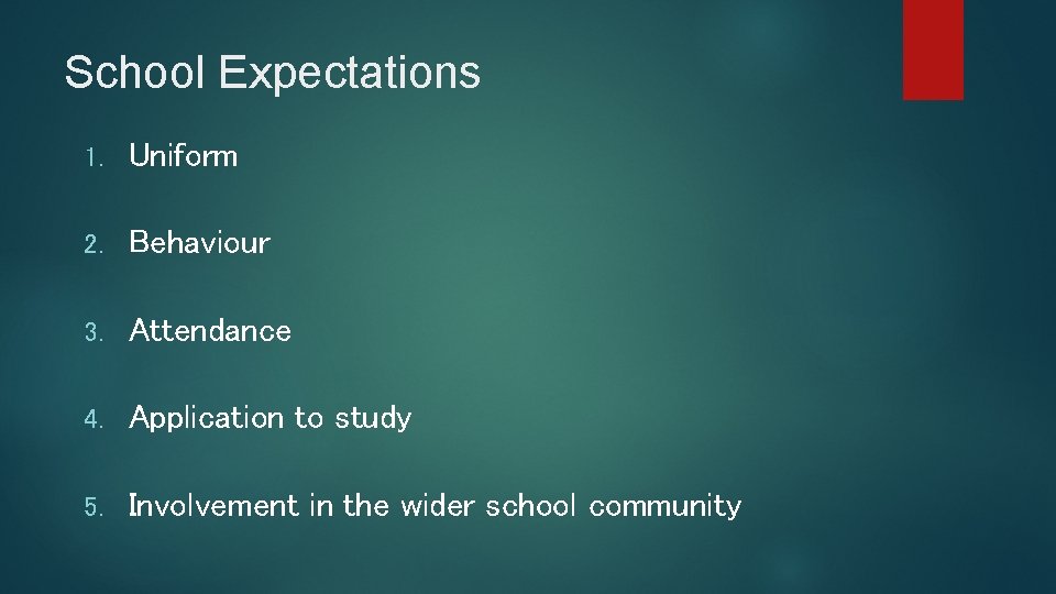 School Expectations 1. Uniform 2. Behaviour 3. Attendance 4. Application to study 5. Involvement