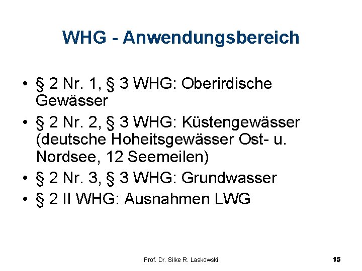 WHG - Anwendungsbereich • § 2 Nr. 1, § 3 WHG: Oberirdische Gewässer • WHG - Anwendungsbereich • § 2 Nr. 1, § 3 WHG: Oberirdische Gewässer •