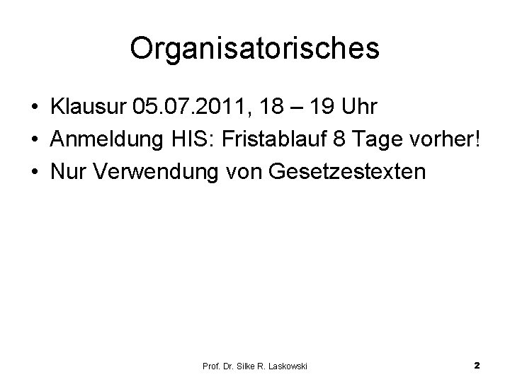 Organisatorisches • Klausur 05. 07. 2011, 18 – 19 Uhr • Anmeldung HIS: Fristablauf Organisatorisches • Klausur 05. 07. 2011, 18 – 19 Uhr • Anmeldung HIS: Fristablauf