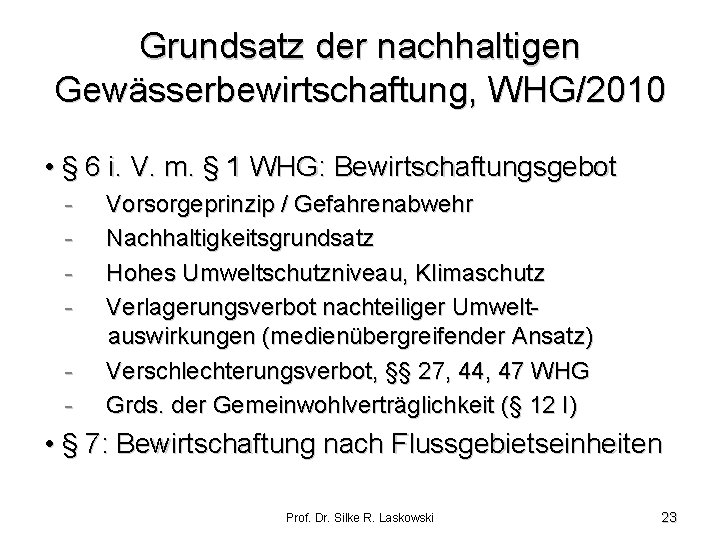 Grundsatz der nachhaltigen Gewässerbewirtschaftung, WHG/2010 • § 6 i. V. m. § 1 WHG: Grundsatz der nachhaltigen Gewässerbewirtschaftung, WHG/2010 • § 6 i. V. m. § 1 WHG: