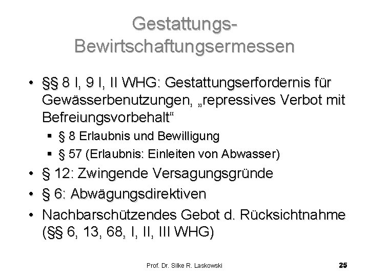 Gestattungs. Bewirtschaftungsermessen • §§ 8 I, 9 I, II WHG: Gestattungserfordernis für Gewässerbenutzungen, „repressives Gestattungs. Bewirtschaftungsermessen • §§ 8 I, 9 I, II WHG: Gestattungserfordernis für Gewässerbenutzungen, „repressives