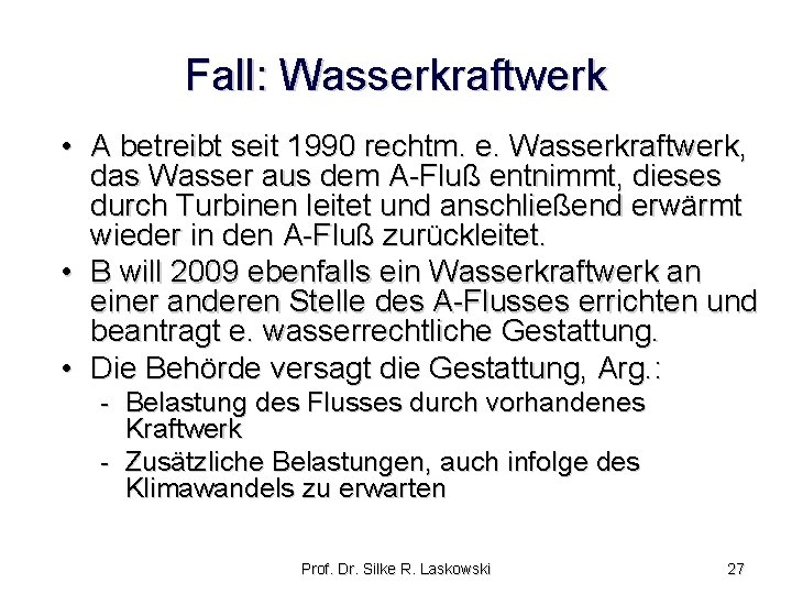 Fall: Wasserkraftwerk • A betreibt seit 1990 rechtm. e. Wasserkraftwerk, das Wasser aus dem Fall: Wasserkraftwerk • A betreibt seit 1990 rechtm. e. Wasserkraftwerk, das Wasser aus dem