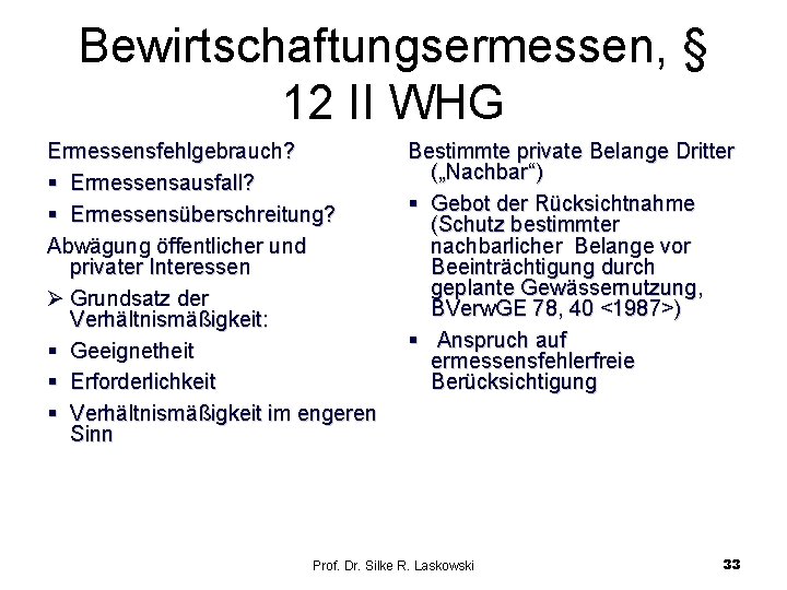 Bewirtschaftungsermessen, § 12 II WHG Ermessensfehlgebrauch? § Ermessensausfall? § Ermessensüberschreitung? Abwägung öffentlicher und privater Bewirtschaftungsermessen, § 12 II WHG Ermessensfehlgebrauch? § Ermessensausfall? § Ermessensüberschreitung? Abwägung öffentlicher und privater