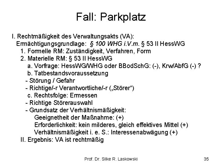 Fall: Parkplatz I. Rechtmäßigkeit des Verwaltungsakts (VA): Ermächtigungsgrundlage: § 100 WHG i. V. m. Fall: Parkplatz I. Rechtmäßigkeit des Verwaltungsakts (VA): Ermächtigungsgrundlage: § 100 WHG i. V. m.