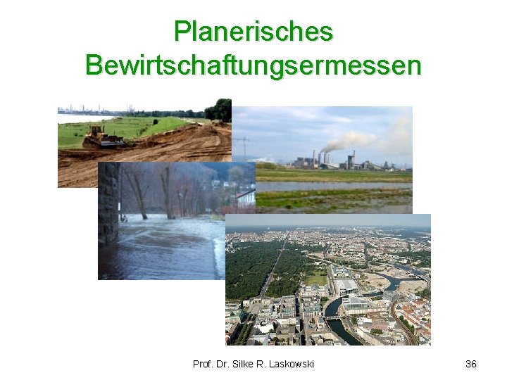 Planerisches Bewirtschaftungsermessen Prof. Dr. Silke R. Laskowski 36 