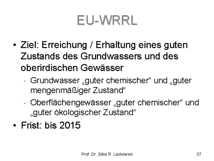 EU-WRRL • Ziel: Erreichung / Erhaltung eines guten Zustands des Grundwassers und des oberirdischen