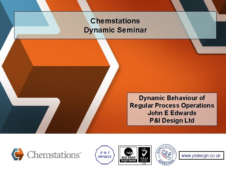 Chemstations Dynamic Seminar Dynamic Behaviour of Regular Process Operations John E Edwards P&I Design