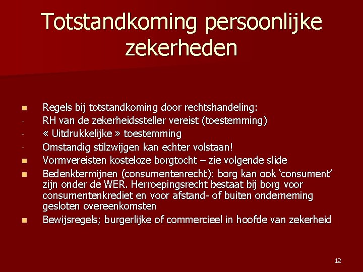 Totstandkoming persoonlijke zekerheden n n Regels bij totstandkoming door rechtshandeling: RH van de zekerheidssteller