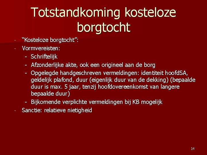 Totstandkoming kosteloze borgtocht - - “Kosteloze borgtocht”: Vormvereisten: - Schriftelijk - Afzonderlijke akte, ook