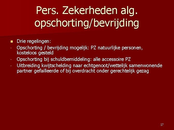 Pers. Zekerheden alg. opschorting/bevrijding n - Drie regelingen: Opschorting / bevrijding mogelijk: PZ natuurlijke