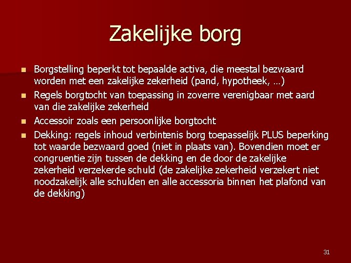 Zakelijke borg n n Borgstelling beperkt tot bepaalde activa, die meestal bezwaard worden met