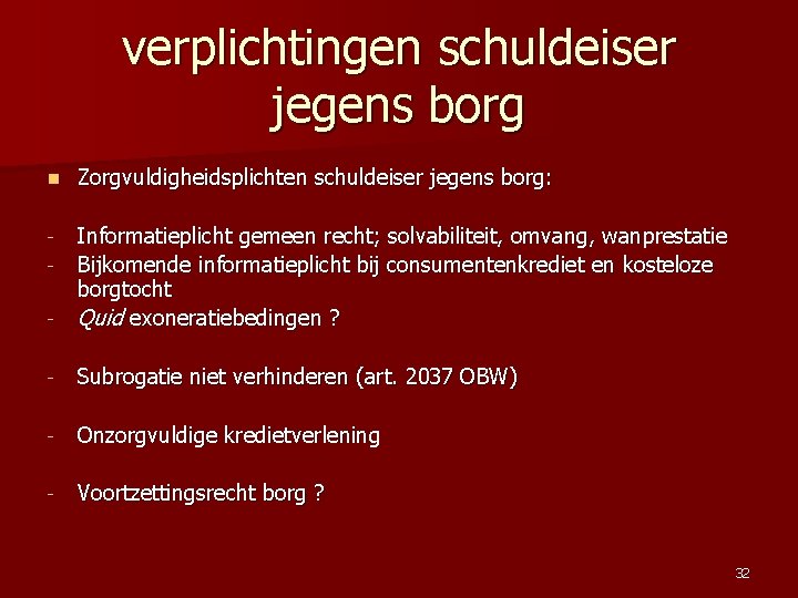 verplichtingen schuldeiser jegens borg n Zorgvuldigheidsplichten schuldeiser jegens borg: - - Informatieplicht gemeen recht;