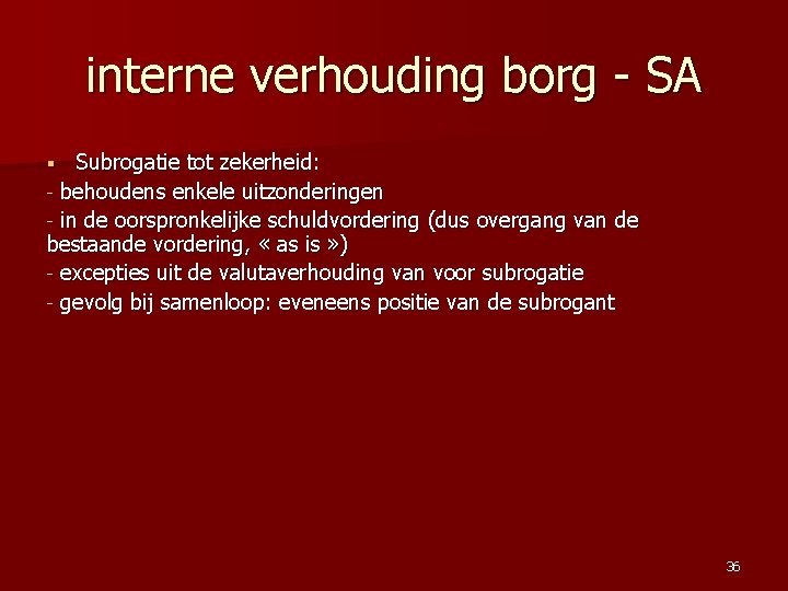 interne verhouding borg - SA Subrogatie tot zekerheid: - behoudens enkele uitzonderingen - in