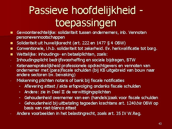 Passieve hoofdelijkheid - toepassingen Gewoonterechtelijke: solidariteit tussen ondernemers, inb. Vennoten personevennootschappen n Solidariteit uit