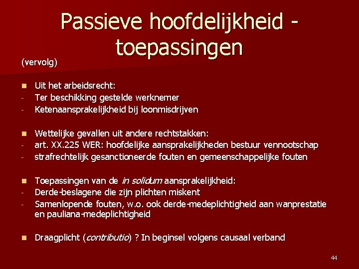 Passieve hoofdelijkheid - toepassingen (vervolg) n n n - n Uit het arbeidsrecht: Ter