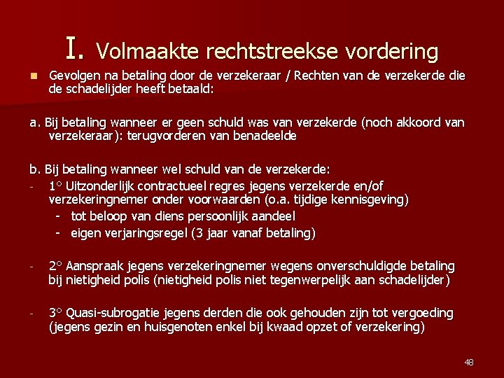 I. Volmaakte rechtstreekse vordering n Gevolgen na betaling door de verzekeraar / Rechten van