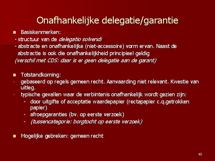 Onafhankelijke delegatie/garantie Basiskenmerken: - structuur van de delegatio solvendi - abstracte en onafhankelijke (niet-accessoire)