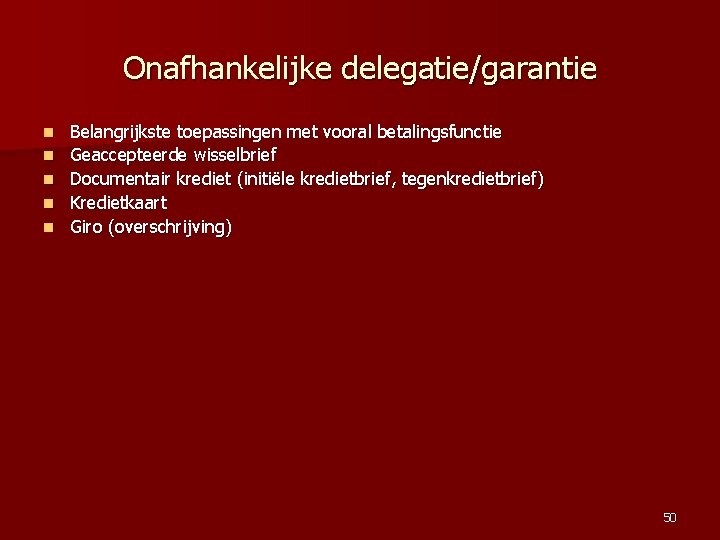 Onafhankelijke delegatie/garantie n n n Belangrijkste toepassingen met vooral betalingsfunctie Geaccepteerde wisselbrief Documentair krediet