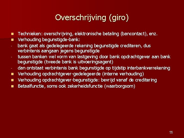 Overschrijving (giro) n n n Technieken: overschrijving, elektronische betaling (bancontact), enz. Verhouding begunstigde-bank: bank