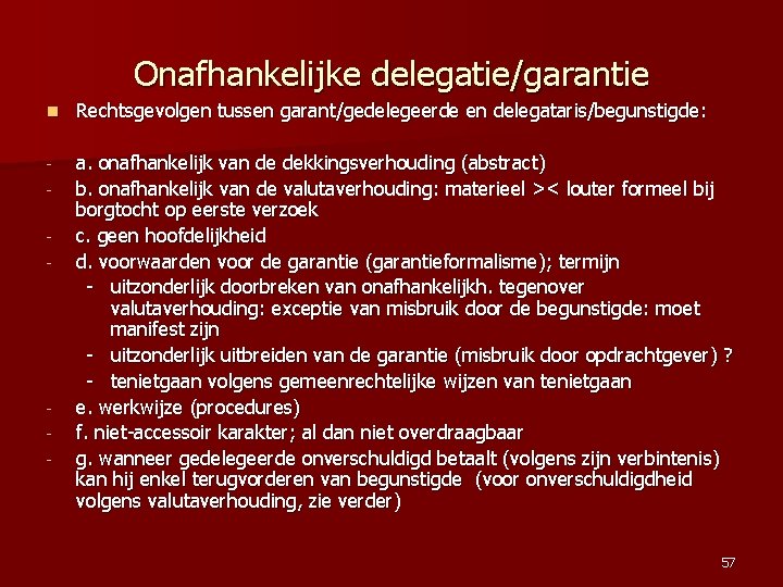 Onafhankelijke delegatie/garantie n Rechtsgevolgen tussen garant/gedelegeerde en delegataris/begunstigde: - a. onafhankelijk van de dekkingsverhouding