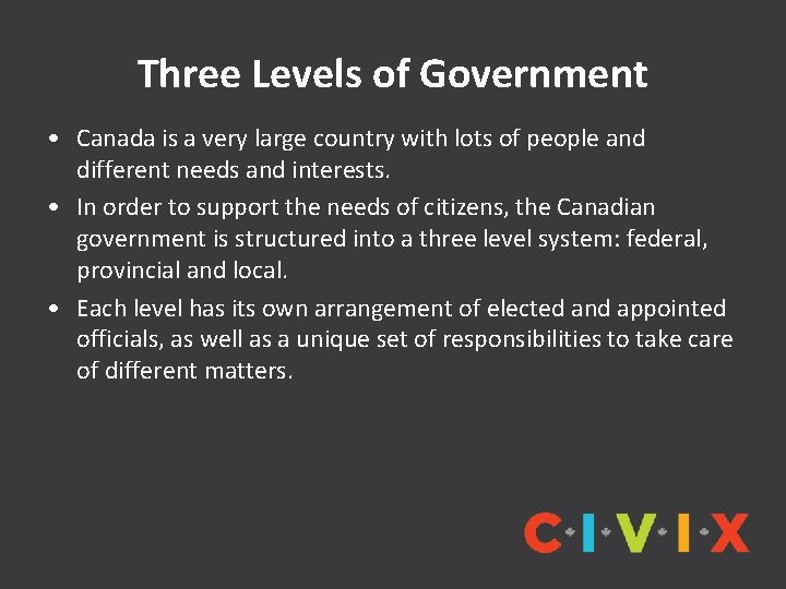 Three Levels of Government • Canada is a very large country with lots of