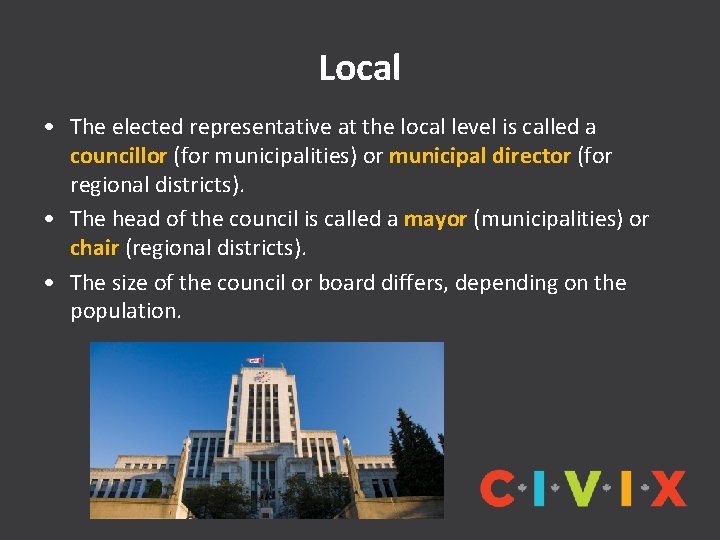 Local • The elected representative at the local level is called a councillor (for