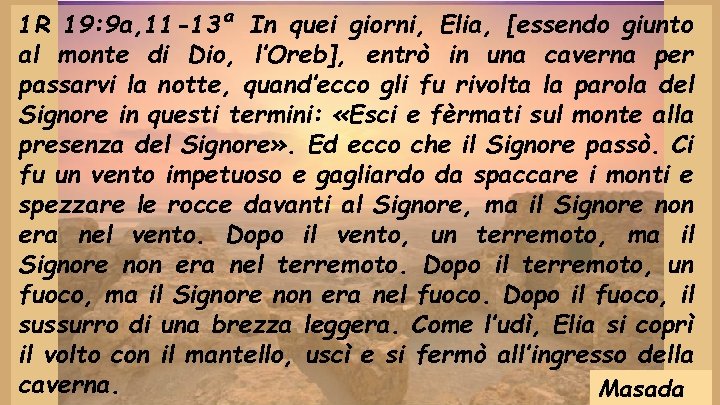 1 R 19: 9 a, 11 -13ª In quei giorni, Elia, [essendo giunto al