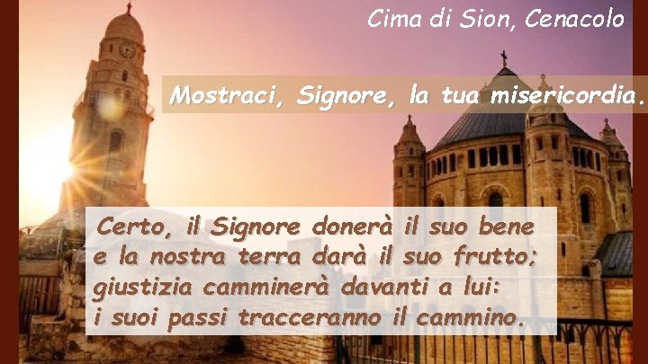 Cima di Sion, Cenacolo Mostraci, Signore, la tua misericordia. Certo, il Signore donerà il