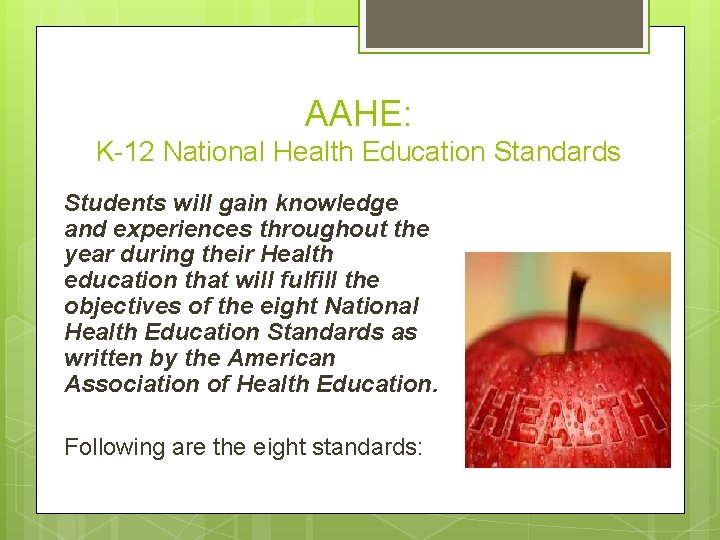 AAHE: K-12 National Health Education Standards Students will gain knowledge and experiences throughout the