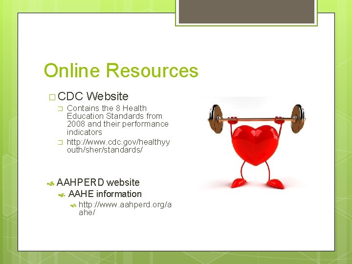 Online Resources � CDC Website � Contains the 8 Health Education Standards from 2008