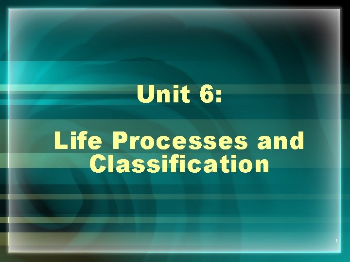 Unit 6: Life Processes and Classification 1 