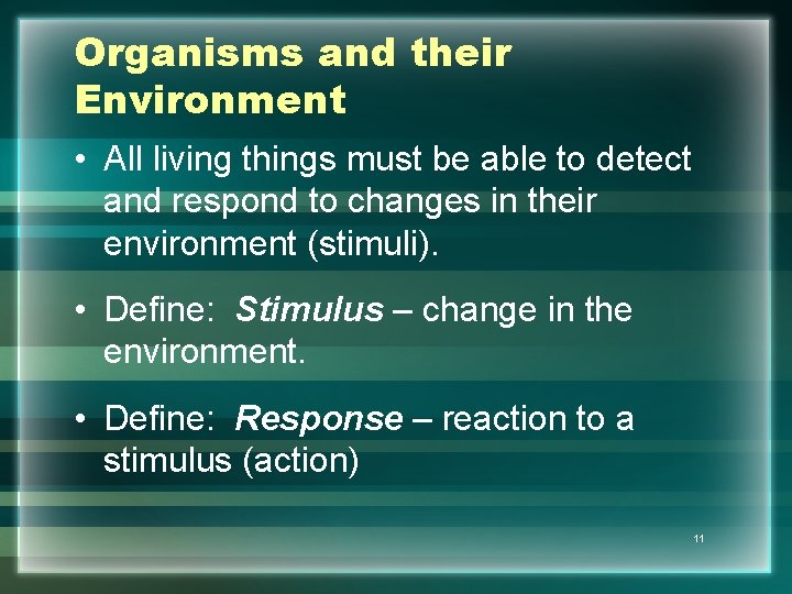 Organisms and their Environment • All living things must be able to detect and