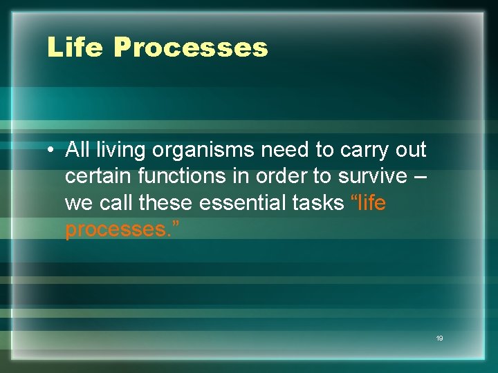 Life Processes • All living organisms need to carry out certain functions in order