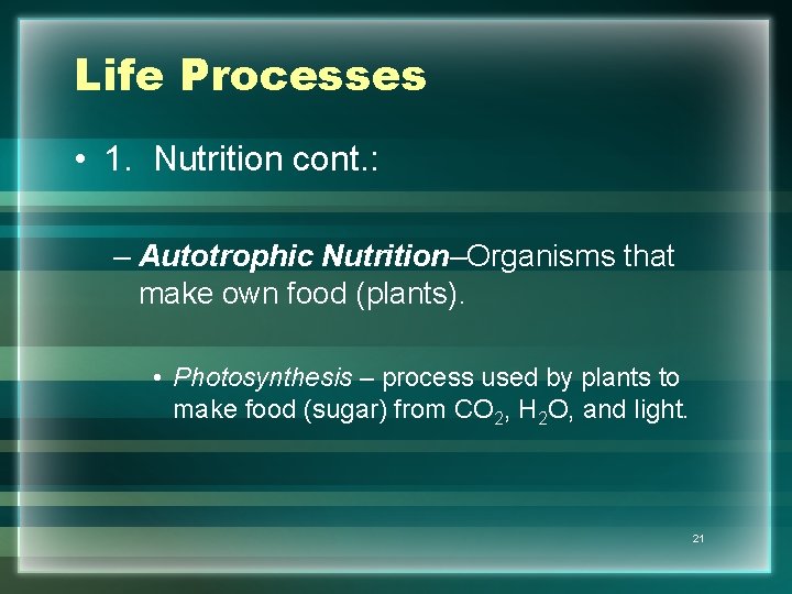 Life Processes • 1. Nutrition cont. : – Autotrophic Nutrition–Organisms that make own food