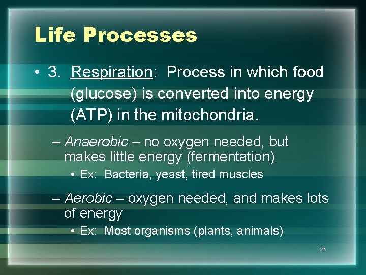 Life Processes • 3. Respiration: Process in which food (glucose) is converted into energy