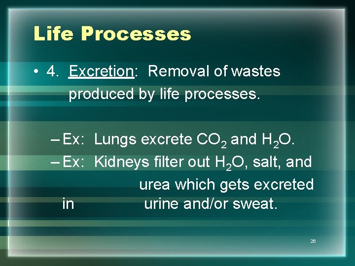 Life Processes • 4. Excretion: Removal of wastes produced by life processes. – Ex: