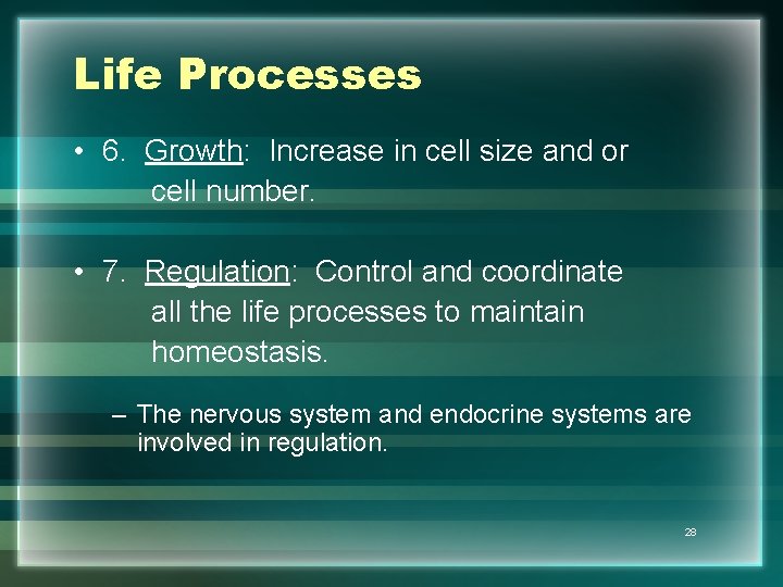 Life Processes • 6. Growth: Increase in cell size and or cell number. •