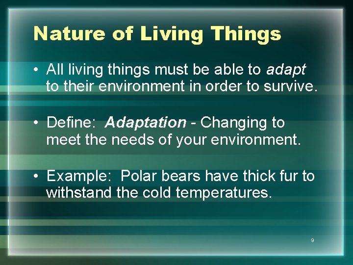 Nature of Living Things • All living things must be able to adapt to