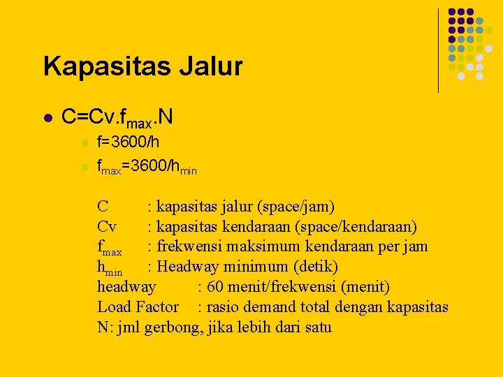 Kapasitas Jalur l C=Cv. fmax. N l l f=3600/h fmax=3600/hmin C : kapasitas jalur