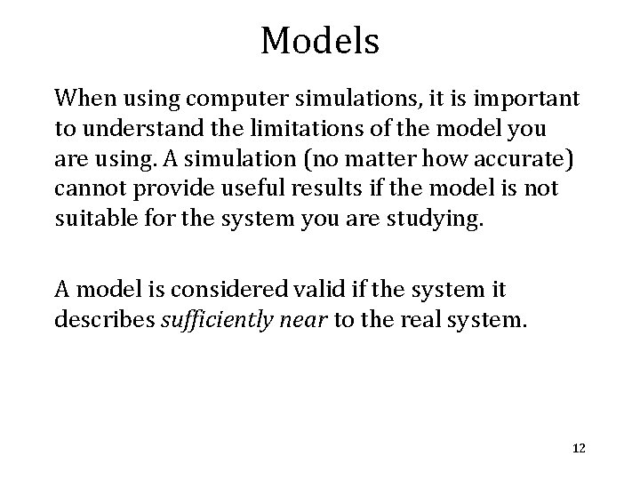 Models When using computer simulations, it is important to understand the limitations of the