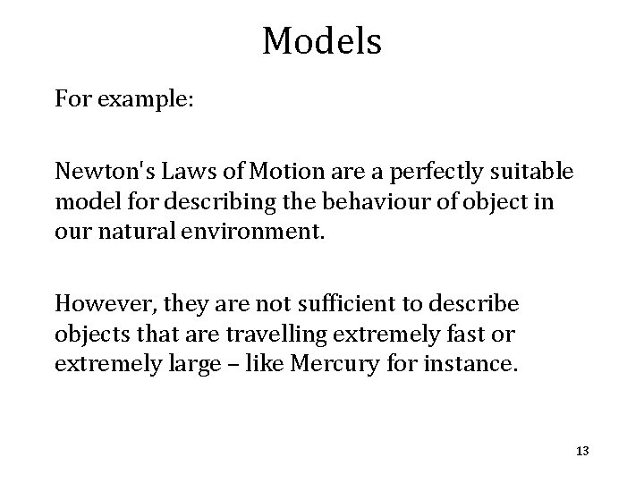 Models For example: Newton's Laws of Motion are a perfectly suitable model for describing