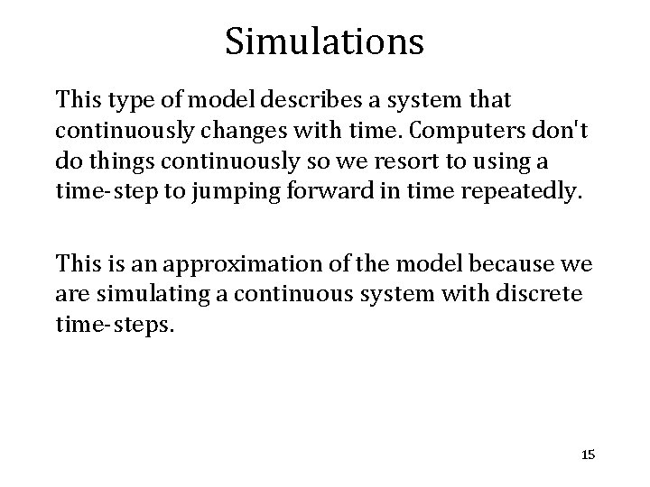 Simulations This type of model describes a system that continuously changes with time. Computers