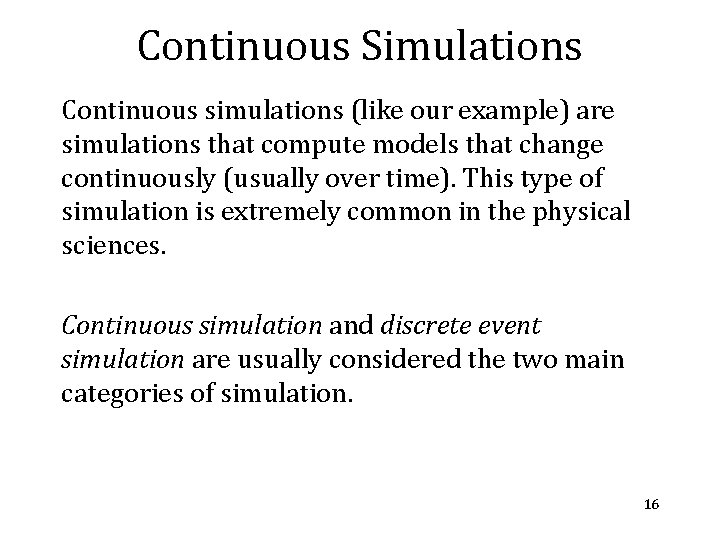 Continuous Simulations Continuous simulations (like our example) are simulations that compute models that change