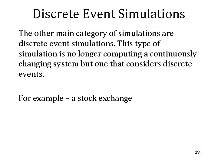 Discrete Event Simulations The other main category of simulations are discrete event simulations. This