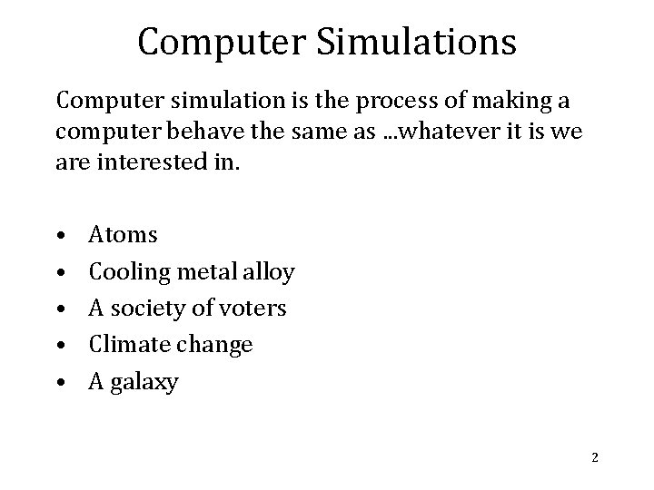 Computer Simulations Computer simulation is the process of making a computer behave the same