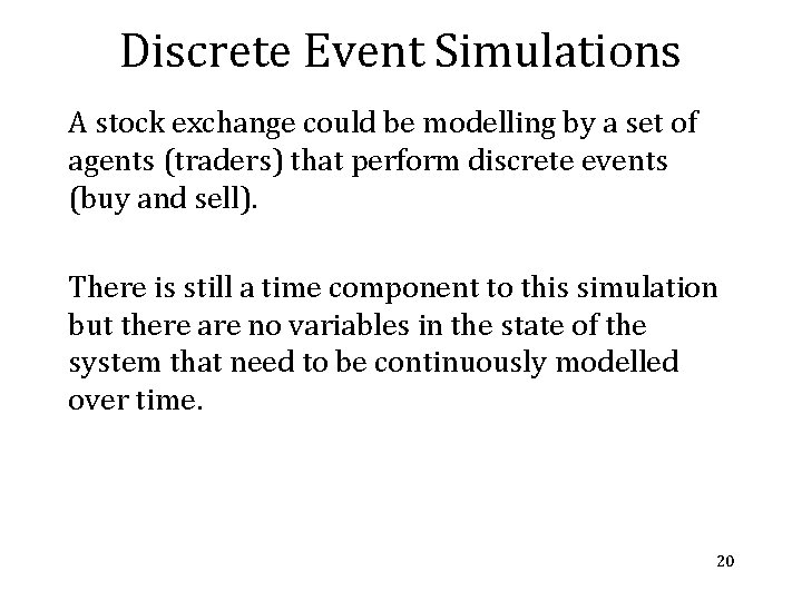 Discrete Event Simulations A stock exchange could be modelling by a set of agents