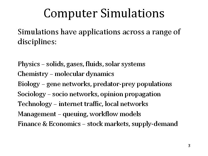 Computer Simulations have applications across a range of disciplines: Physics – solids, gases, fluids,