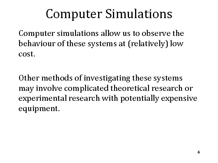 Computer Simulations Computer simulations allow us to observe the behaviour of these systems at